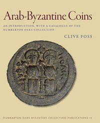 Cover image for Arab-Byzantine Coins: An Introduction, with a Catalogue of the Dumbarton Oaks Collection