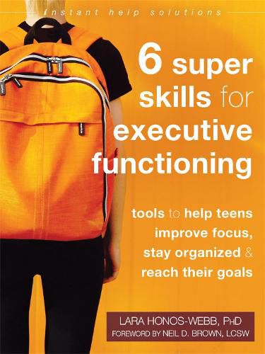 Cover image for Six Super Skills for Executive Functioning: Tools to Help Teens Improve Focus, Stay Organized, and Reach Their Goals