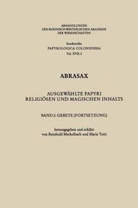 Cover image for Abrasax: Ausgewahlte Papyri Religioesen Und Magischen Inhalts. Band 2: Gebete (Fortsetzung)