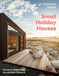 Cover image for Small Holiday Houses: Designer Hideaways Across New Zealand