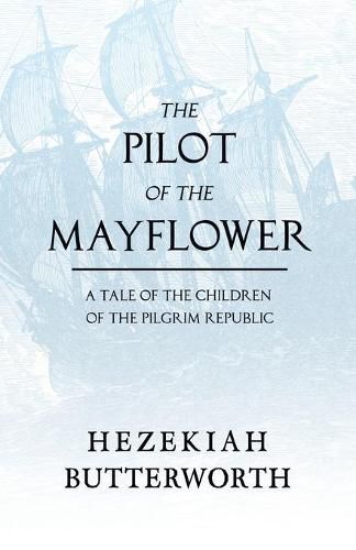 Cover image for The Pilot of the Mayflower; a Tale of the Children of the Pilgrim Republic