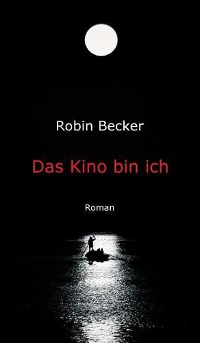 Cover image for Das Kino bin ich: Roman