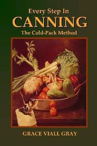 Cover image for Every Step in Canning: The Cold-Pack Method