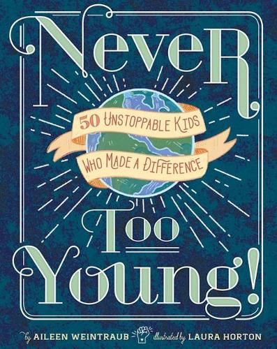 Cover image for Never Too Young!: 50 Unstoppable Kids Who Made a Difference