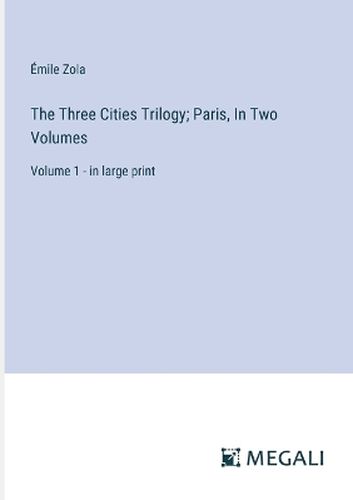 The Three Cities Trilogy; Paris, In Two Volumes