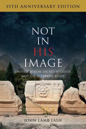 Cover image for Not in His Image (15th Anniversary Edition): Gnostic Vision, Sacred Ecology, and the Future of Belief