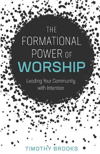 Cover image for The Formational Power of Worship: Leading Your Community with Intention