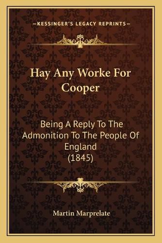 Hay Any Worke for Cooper: Being a Reply to the Admonition to the People of England (1845)