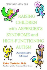 Cover image for Raising Children with Asperger's Syndrome and High-Functioning Autism: Championing the Individual