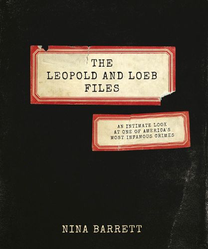 Cover image for The Leopold and Loeb Files: An Intimate Look at One of America's Most Infamous Crimes