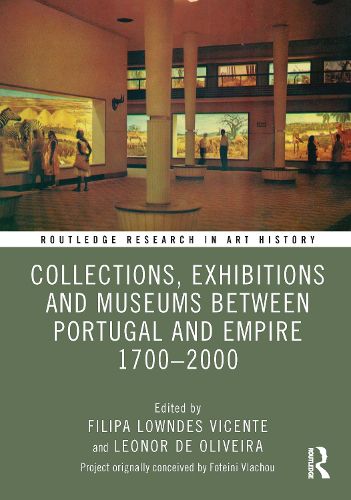 Collections, Exhibitions and Museums in Portugal and its Empire