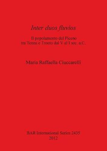 Cover image for Inter duos Fluvios: l popolamento del Piceno tra Tenna e Tronto dal V al I sec. a.C.