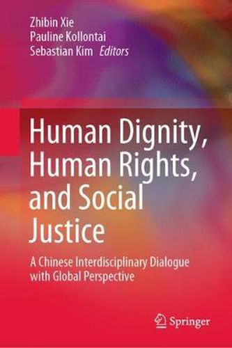 Human Dignity, Human Rights, and Social Justice: A Chinese Interdisciplinary Dialogue with Global Perspective