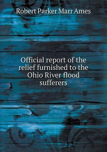 Cover image for Official report of the relief furnished to the Ohio River flood sufferers