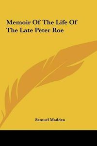 Cover image for Memoir of the Life of the Late Peter Roe