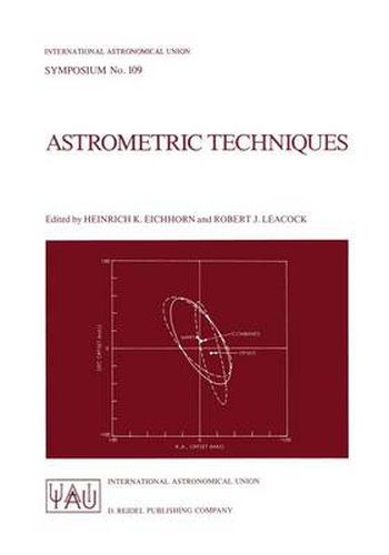 Astrometric Techniques: Proceedings of the 109th Symposium of the International Astronomical Union Held in Gainesville, Florida, U.S.A., 9-12 January 1984