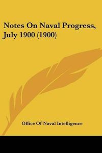 Cover image for Notes on Naval Progress, July 1900 (1900)