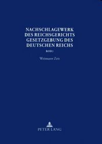 Cover image for Nachschlagewerk Des Reichsgerichts - Gesetzgebung Des Deutschen Reichs: Weimarer Zeit - Verfassungs-, Aufwertungs-, Arbeits-, Miet- Und Pachtnotrecht