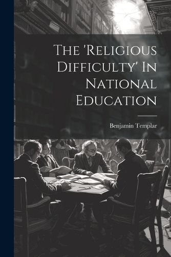 Cover image for The 'religious Difficulty' In National Education