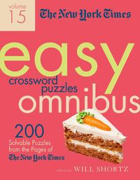 Cover image for The New York Times Easy Crossword Puzzle Omnibus Volume 15: 200 Solvable Puzzles from the Pages of The New York Times