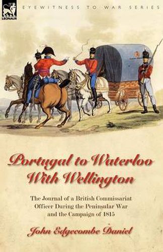 Cover image for Portugal to Waterloo With Wellington: the Journal of a British Commissariat Officer During the Peninsular War and the Campaign of 1815