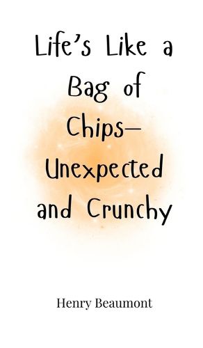 Cover image for Life's Like a Bag of Chips-Unexpected and Crunchy