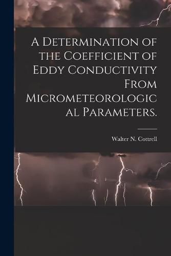 Cover image for A Determination of the Coefficient of Eddy Conductivity From Micrometeorological Parameters.