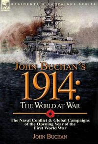 Cover image for John Buchan's 1914: the World at War-The Naval Conflict & Global Campaigns of the Opening Year of the First World War