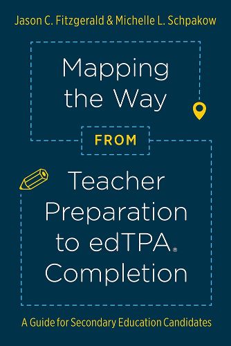 Mapping the Way from Teacher Preparation to edTPA Completion: A Guide for Secondary Education Candidates