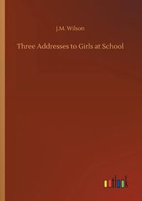 Cover image for Three Addresses to Girls at School