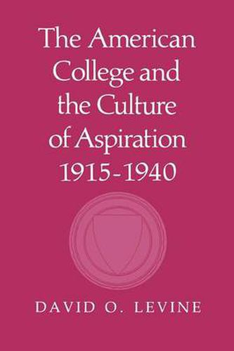 Cover image for The American College and the Culture of Aspiration, 1915-1940