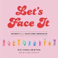 Cover image for Let's Face It: Secrets of a Skincare Obsessive