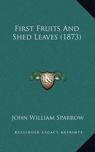 Cover image for First Fruits and Shed Leaves (1873)