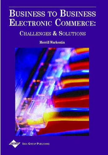 Cover image for Business to Business Electronic Commerce: Challenges and Solutions