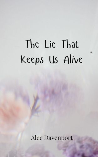 Cover image for The Lie That Keeps Us Alive