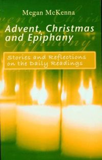 Cover image for Advent, Christmas and Epiphany: Stories and Reflections on the Daily Readings