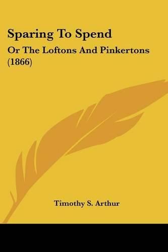 Sparing to Spend: Or the Loftons and Pinkertons (1866)