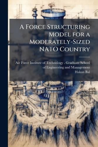 Cover image for A Force Structuring Model for a Moderately-Sized NATO Country