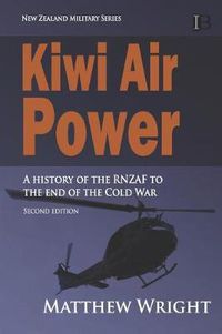 Cover image for Kiwi Air Power: A history of the RNZAF to the end of the Cold War