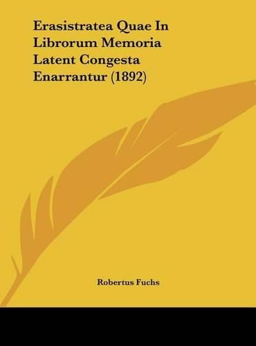 Cover image for Erasistratea Quae in Librorum Memoria Latent Congesta Enarrantur (1892)