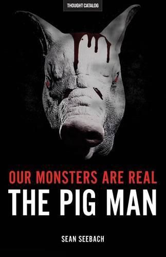 Cover image for Our Monsters Are Real: The Pig Man