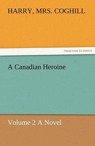 Cover image for A Canadian Heroine, Volume 2 a Novel