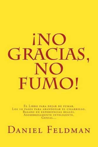 Cover image for No gracias, no fumo!: El Libro para dejar de fumar. Los 10 pasos para abandonar el cigarrillo. Basado en experiencias reales. Asombrosamente inteligente. Genial?