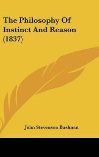 Cover image for The Philosophy Of Instinct And Reason (1837)