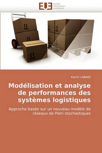 Cover image for Modlisation Et Analyse de Performances Des Systmes Logistiques