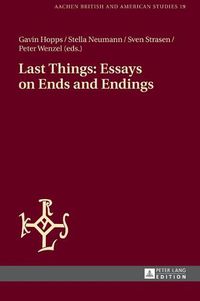 Cover image for Last Things: Essays on Ends and Endings