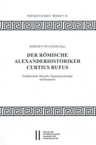 Der Romische Alexanderhistoriker Curtius Rufus: Erzahltechnik, Rehtorik, Figurenpsychologie Und Rezeption