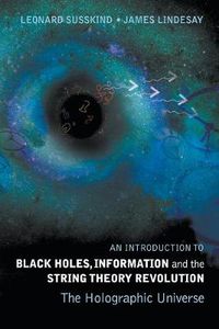 Cover image for Introduction To Black Holes, Information And The String Theory Revolution, An: The Holographic Universe