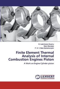 Cover image for Finite Element Thermal Analysis of Internal Combustion Engines Piston