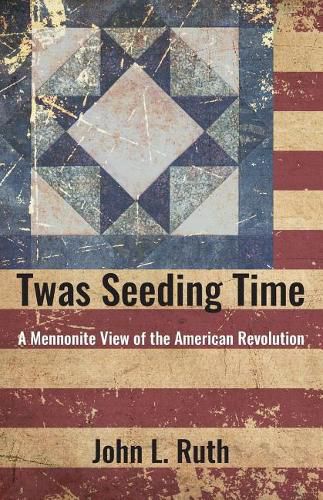 Cover image for Twas Seeding Time: A Mennonite View of the American Revolution